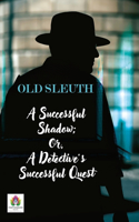 Successful Shadow; Or, A Detective's Successful Quest