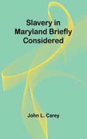 Slavery in Maryland briefly considered