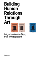 Building Human Relations Through Art: Belgrade Art Collective Skart from 1990 to Present