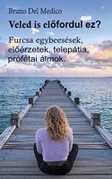 Veled is elofordul ez? Furcsa egybeesések, eloérzetek, telepátia, prófétai álmok.