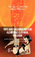 Tips and Techniques for Achieving Clitoral Orgasms: Exploring Different Ways of Stimulation