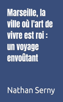 Marseille, la ville où l'art de vivre est roi: un voyage envoûtant