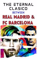 The Eternal Clasico between Real Madrid and FC Barcelona