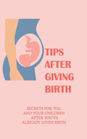 Tips After Giving Birth: Secrets For You And Your Children After You've Already Given Birth: Ways To Relax During Labor