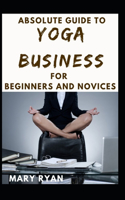 Absolute Guide To Yoga Business For Beginners And Novices