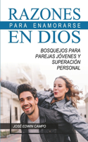 Razones para Enamorarse en Dios: Bosquejos para parejas jóvenes y superación personal.