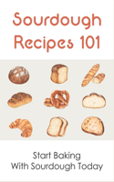 Sourdough Recipes 101