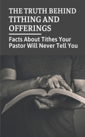 The Truth Behind Tithing And Offerings: Facts About Tithes Your Pastor Will Never Tell You: Tithes And Offering Books