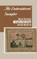 The Embroidered Sampler: Way For The Creator To Express Their Feelings And Their Way Of Life: Art Of Symbolism Of Sampler Motifs