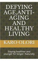 Defying Age, Anti-Aging and Healthy Living