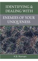 Identifying & Dealing With Enemies of Your Uniqueness