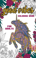 Good Vibes Coloring Book For Adults: 30 Motivational Coloring Designs to Help You Overcome Stress and Reach Your Goals in Life