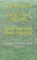 TEXTBOOK OF OPERATING SYSTEMS (With Question Bank Attached)