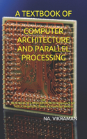 A Textbook of Computer Architecture and Parallel Processing: For BE/B.TECH/BCA/MCA/ME/M.TECH/Diploma/B.Sc/M.Sc/Competitive Exams & Knowledge Seekers