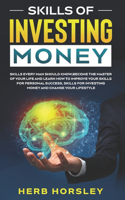 Skills of investing money: Skills every man should know, Become the Master of Your Life and Learn How to Improve Your Skills for Personal Success, Skills for Investing Money a
