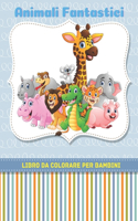 Animali Fantastici - Libro Da Colorare Per Bambini