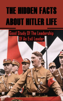 The Hidden Facts About Hitler Life: Good Study Of The Leadership Of An Evil Leader: Jewish Holocaust History