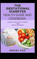 Gestational Diabetes Health Guide And Cookbook: Achieve Good Health During And After Pregnancy