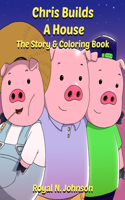 Chris Builds A House: The Story & Coloring Book: Transform black-and-white pages into vibrant masterpieces and thrilling adventures!