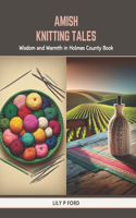 Amish Knitting Tales: Wisdom and Warmth in Holmes County Book