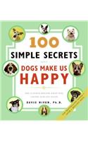 100 Simple Secrets Why Dogs Make Us Happy