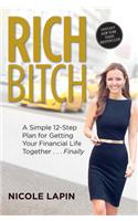 Rich Bitch: A Simple 12-Step Plan for Getting Your Financial Life Together...Finally: A Simple 12-Step Plan for Getting Your Financial Life Together... Finally