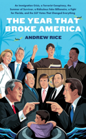 Year That Broke America: An Immigration Crisis, a Terrorist Conspiracy, the Summer of Survivor, a Ridiculous Fake Billionaire, a Fight for Florida, and the 537 Votes That Ch