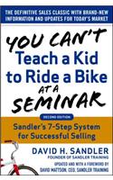 You Can’t Teach a Kid to Ride a Bike at a Seminar, 2nd Edition: Sandler Training’s 7-Step System for Successful Selling: Sandler Training's 7-Step System for Successful Selling
