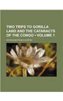 Two Trips to Gorilla Land and the Cataracts of the Congo (Volume 1)