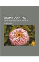 William Oughtred; A Great Seventeenth-Century Teacher of Mathematics: (English)