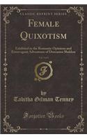 Female Quixotism, Vol. 3 of 3: Exhibited in the Romantic Opinions and Extravagant Adventures of Dorcasina Sheldon (Classic Reprint)