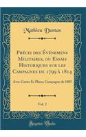 PrÃ©cis Des Ã?vÃ©nemens Militaires, Ou Essais Historiques Sur Les Campagnes de 1799 Ã? 1814, Vol. 2: Avec Cartes Et Plans; Campagne de 1805 (Classic Reprint): Avec Cartes Et Plans; Campagne de 1805 (Classic Reprint)