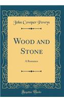 Wood and Stone: A Romance (Classic Reprint): A Romance (Classic Reprint)