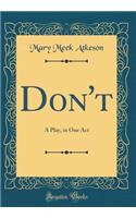Don't: A Play, in One Act (Classic Reprint)