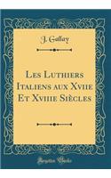 Les Luthiers Italiens Aux Xviie Et Xviiie Siï¿½cles (Classic Reprint)