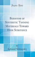 Behavior of Synthetic Tanning Materials Toward Hide Substance (Classic Reprint)