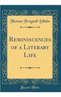 Reminiscences of a Literary Life (Classic Reprint)