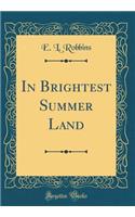 In Brightest Summer Land (Classic Reprint)