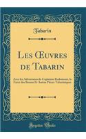Les Oeuvres de Tabarin: Avec Les Adventures Du Capitaine Rodomont, La Farce Des Bossus Et Autres Pièces Tabariniques (Classic Reprint)