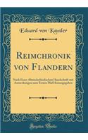 Reimchronik Von Flandern: Nach Einer Altniederlandischen Handschrift Mit Anmerkungen Zum Ersten Mal Herausgegeben (Classic Reprint)