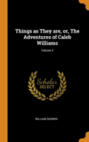 Things as They are, or, The Adventures of Caleb Williams; Volume 3