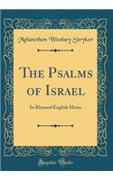 The Psalms of Israel: In Rhymed English Metre (Classic Reprint)