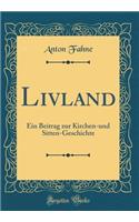 Livland: Ein Beitrag zur Kirchen-und Sitten-Geschichte (Classic Reprint)