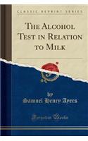 The Alcohol Test in Relation to Milk (Classic Reprint)