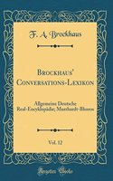 Brockhaus' Conversations-Lexikon, Vol. 12: Allgemeine Deutsche Real-EncyklopÃ¤die; Murrhardt-Bhoros (Classic Reprint)