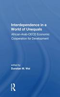 Interdependence In A World Of Unequals: African-arab-oecd Economic Cooperation For Development