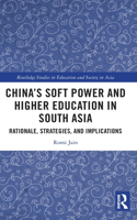 China’s Soft Power and Higher Education in South Asia: Rationale, Strategies, and Implications(Routledge Studies in Education and Society in Asia)