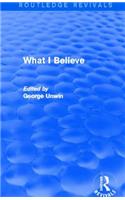 What I Believe (Routledge Revivals)
