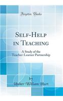 Self-Help in Teaching: A Study of the Teacher-Learner Partnership (Classic Reprint)