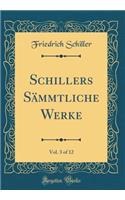 Schillers Sämmtliche Werke, Vol. 3 of 12 (Classic Reprint)
